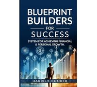 Blueprint Builders for Success: Systems for Achieving Financial and Personal Growth