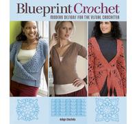 Blueprint Crochet: Modern Designs for the Visual Crocheter