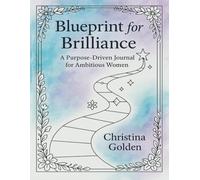 Blueprint for Brilliance: A Purpose-Driven Journal for Ambitious Women