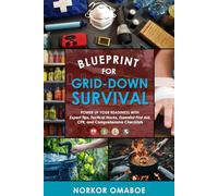 Blueprint for Grid-Down Survival: Power up Your Readiness with Expert Tips, Tactical Hacks, Essential First Aid, CPR, and Comprehensive Checklists