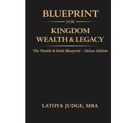 BLUEPRINT FOR KINGDOM WEALTH & LEGACY: The Wealth & Faith Blueprint - Deluxe