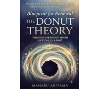 Blueprint for Renewal: The Donut Theory, Finding Meaning When Life Falls Apart