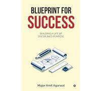 Blueprint for Success: Building a Life of Disciplined Purpose