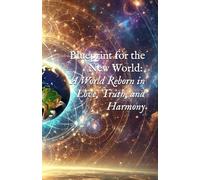 Blueprint for the New World: A World Reborn in Love, Truth, and Harmony