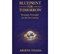 Blueprint For Tomorrow: Strategic Foresight for the 21st Century