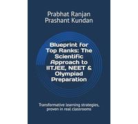 Blueprint for Top Ranks: The Scientific Approach to IITJEE, NEET & Olympiad Preparation: Transformative learning strategies, proven in real classrooms