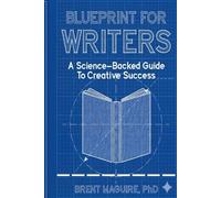 Blueprint For Writers: A Science-Backed Guide To Creative Success
