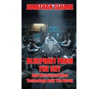 Blueprint From The Sky: How Recovered Alien Technology Built The World