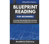 Blueprint Reading for Beginners: A Complete Step-by-Step Guide to Reading Welding Blueprints & Fabrication Drawings
