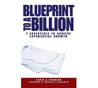 Blueprint to a Billion: 7 Essentials to Achieve Exponential Growth