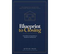 Blueprint to Closing: The Essential Guide for New Home Consultants, from First Conversation to Handover and Beyond