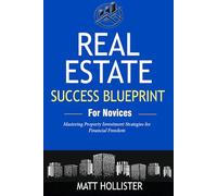 Blueprint to Real Estate Success for Novices: Mastering Property Investment Strategies for Financial Freedom