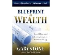 Blueprint to Wealth: Financial Freedom in 15 Minutes a Week - Stone Gary
