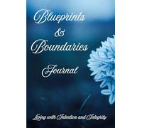 Blueprints and Boundaries: Living with Intention and Integrity