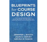Blueprints for Course Design: A Learning-Centered Approach to Designing Courses, Planning Lessons, and Delivering Transformational Higher Education