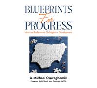 Blueprints For progress: Ideas and Reflections On Nigeria's Development