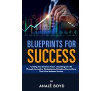Blueprints for Success: Crafting Your Business Vision Unlocking Growth Through Innovative Strategies And Creating Connections That Drive Business Success