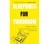 Blueprints for Tomorrow: Resilient Architecture in a Warming World: Transforming Cities and Structures for a Sustainable Future