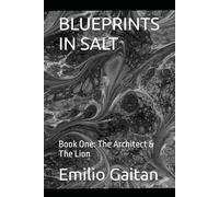 BLUEPRINTS IN SALT: Book One: The Architect & The Lion
