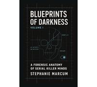 Blueprints of Darkness: A Forensic Anatomy of Serial Killer Minds: (Architectures of Predation - Volume I: Masks & Methods)