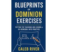 Blueprints of Dominion Exercises: Putting the Teachings and Lessons of Isi Igenegba into Practice