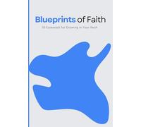 Blueprints of Faith:: 10 Essentials for Growing in Your Faith