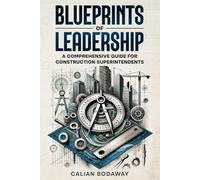 Blueprints of Leadership: A Comprehensive Guide for Construction Superintendents