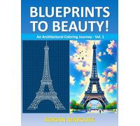Blueprints to Beauty! An Architectural Coloring Journey - Vol. 1: A Bold and Easy Adults and Teens Creative Architectural Coloring Book for Stress ... Crafted Illustrations | All Skill Levels)