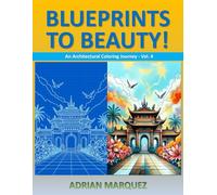 Blueprints to Beauty! An Architectural Coloring Journey - Vol. 4: Bold & Easy Adults & Teens Architectural Coloring Book for Stress Relief & Cozy ... Crafted Illustrations | All Skill Levels)