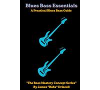 Blues Bass Essentials: A Practical Blues Bass Guide for Bass Players