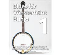 Blues för Vänsterhänt Banjo 1: 12-takters blues, grundläggande ackord och shufflekomp för 4- eller 5-strängad banjo