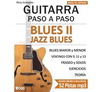 Blues II - Jazz Blues - Guitarra Paso a Paso -: BLUES MAYOR y MENOR Voivings con 9, 11 y 13, fraseo, solos, ejercicios y teoría