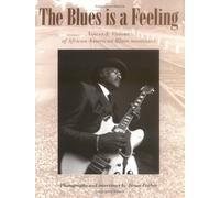 Blues Is A Feeling, The: Voices and Visions of African-American Blues Musicians