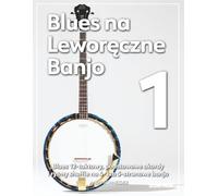 Blues na Leworęczne Banjo 1: Blues 12-taktowy, podstawowe akordy i rytmy shuffle na 4- lub 5-strunowe banjo