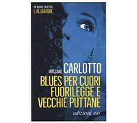 Blues per cuori fuorilegge e vecchie puttane - Carlotto Massimo