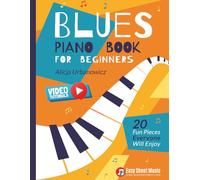Blues Piano Book for Beginners: 20 Fun Pieces Everyone Will Enjoy I Easy Sheet Music I Video Tutorials
