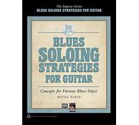 Blues Soloing Strategies for Guitar: Concepts for Various Blues Styles