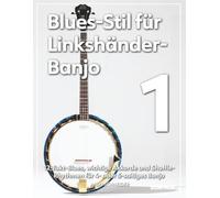 Blues-Stil für Linkshänder-Banjo 1: 12-Takt-Blues, wichtige Akkorde und Shuffle-Rhythmen für 4- oder 5-saitiges Banjo