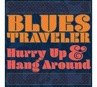 BLUES TRAVELER - HURRY UP & HANG AROUND