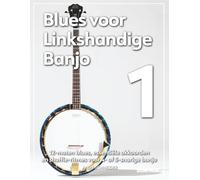 Blues voor Linkshandige Banjo 1: 12-maten blues, essentiële akkoorden en shuffle-ritmes voor 4- of 5-snarige banjo