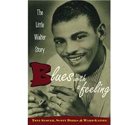 Blues with a Feeling: The Little Walter Story