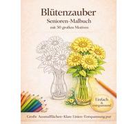 Blütenzauber: Senioren-Malbuch mit 50 großen Motiven - klare Linien & große Ausmalflächen