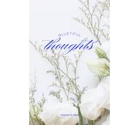 Bluetiful Thoughts: A White Rose Lined Journal for Reflection, Organization, and Everyday Inspiration Perfect for Personal Use or Meaningful Gifts