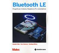Bluetooth LE. Progetti per Arduino, Raspberry Pi e smartphone