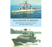 Bluewater To Brown: The Story of a Sailor's Loves and the Secret War - NUOVO