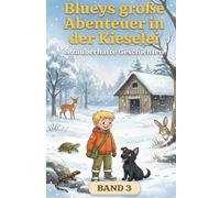 BLUEYS GROSSE ABENTEUER IN DER KIESELEI - BAND 3: Begleite Bluey und Jonas auf 8 zauberhafte Abenteuer in der Kieselei!