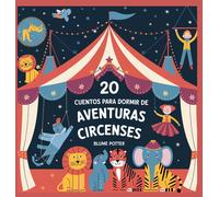 20 Cuentos Para Dormir De Aventuras Circenses: 6