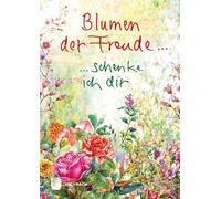 Blumen der Freude...: ... schenke ich dir