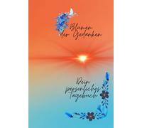Blumen der Gedanken Dein persönliches Tagebuch: 120 linierte Seiten für tägliche Reflexionen, mit einer liebevollen Einführungsseite und zartem Blumenmotiv