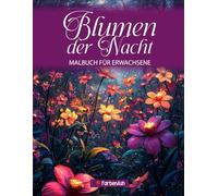 Blumen der Nacht Malbuch für Erwachsene: 60 abwechslungsreiche Blumen motive auf schwarzem Hintergrund, Atemberaubende Blütenzeichnungen Für Frauen